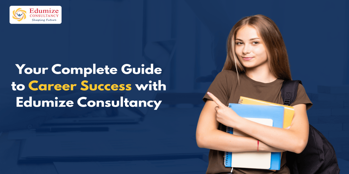 Your Complete Guide to Career Success with Edumize Consultancy